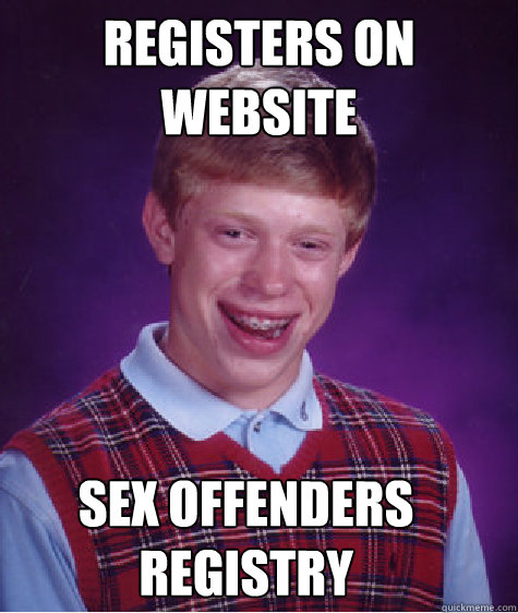 registers on website sex offenders registry  Bad Luck Brian