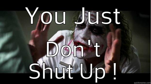 YOU JUST DON'T SHUT UP ! Joker Mind Loss