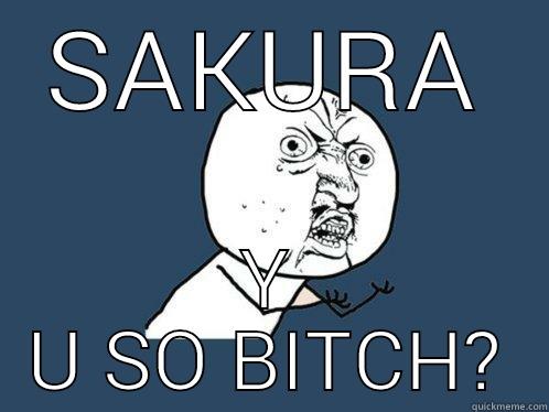 SAKURA Y U SO BITCH? Y U No