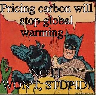PRICING CARBON WILL STOP GLOBAL WARMING... NO IT WON'T, STUPID! Slappin Batman