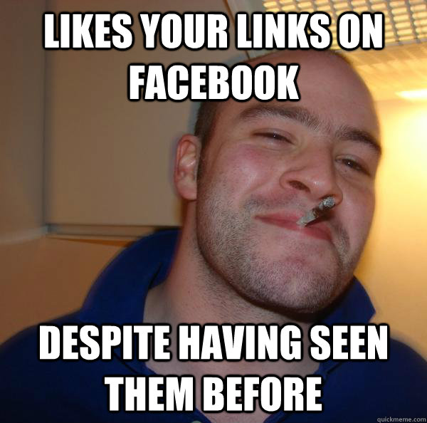likes your links on facebook despite having seen them before - likes your links on facebook despite having seen them before  Misc