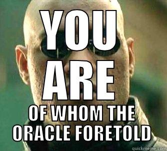 YOU ARE OF WHOM THE ORACLE FORETOLD Matrix Morpheus