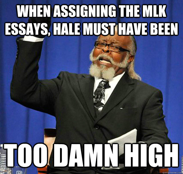 When assigning the MLK Essays, Hale must have been too damn high  Jimmy McMillan