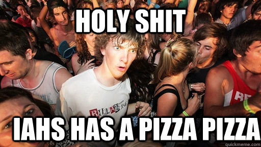 holy shit IAHS HAS A PIZZA PIZZA  Sudden Clarity Clarence