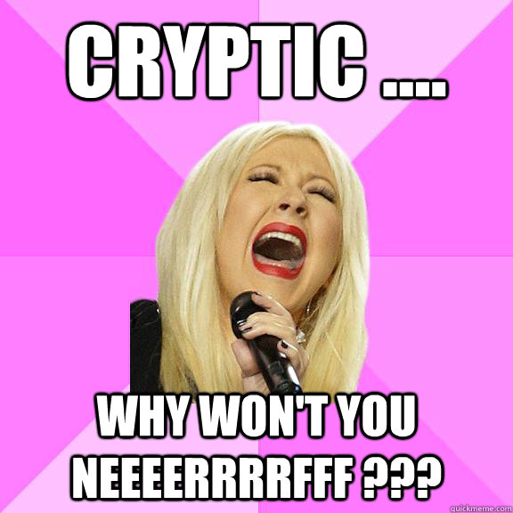 Cryptic .... why won't you neeeerrrrfff ???  Wrong Lyrics Christina