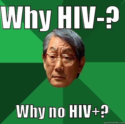 WHY HIV-?        WHY NO HIV+?     High Expectations Asian Father