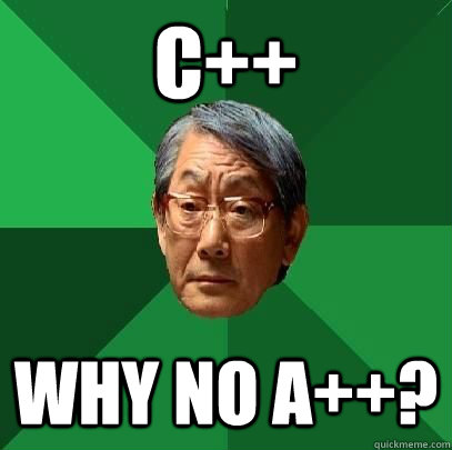 C++ Why no A++?  High Expectations Asian Father