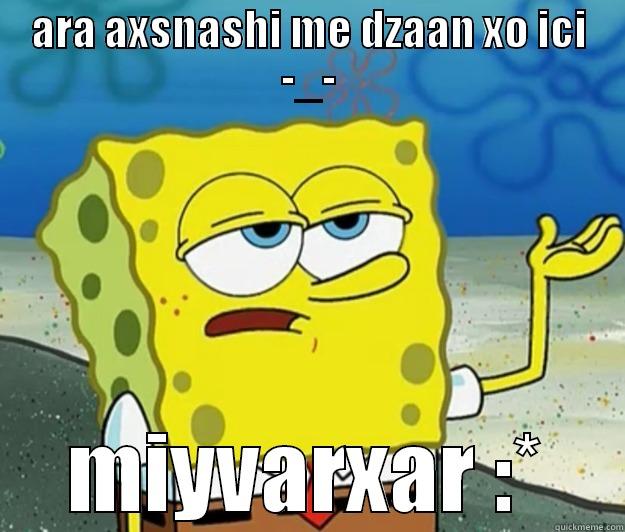 ARA AXSNASHI ME DZAAN XO ICI -_- MIYVARXAR :* Tough Spongebob