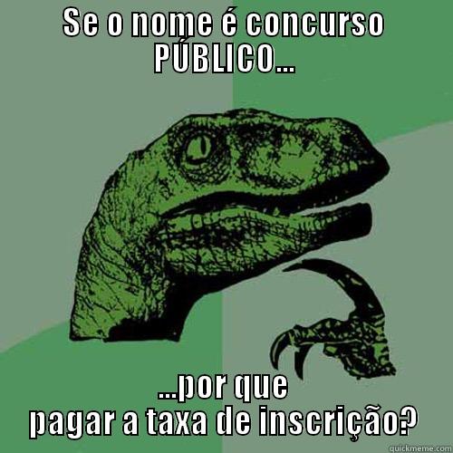 SE O NOME É CONCURSO PÚBLICO... ...POR QUE PAGAR A TAXA DE INSCRIÇÃO? Philosoraptor