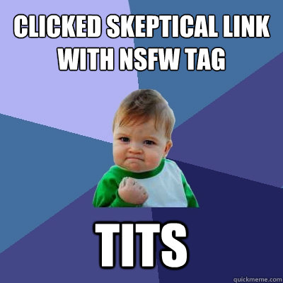 Clicked skeptical link with NSFW Tag Tits  Success Kid