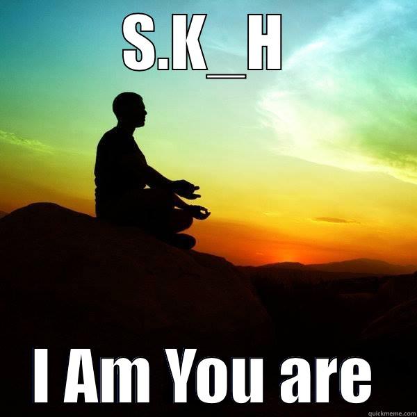 S.K_H I AM YOU ARE Misc