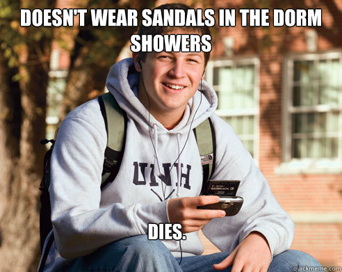 Doesn't wear sandals in the dorm showers Dies.  College Freshman
