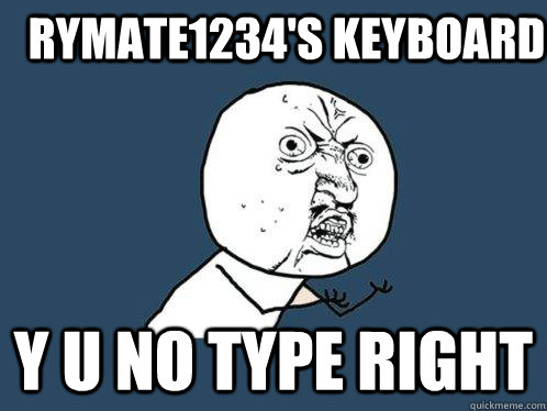 rymate1234's Keyboard y u no type right  Y U No