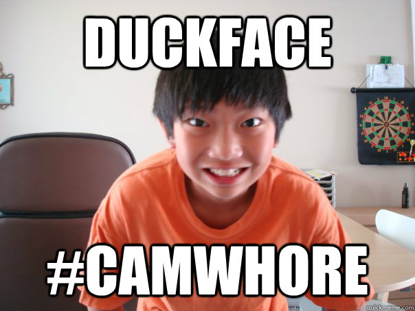 duckface #camwhore  