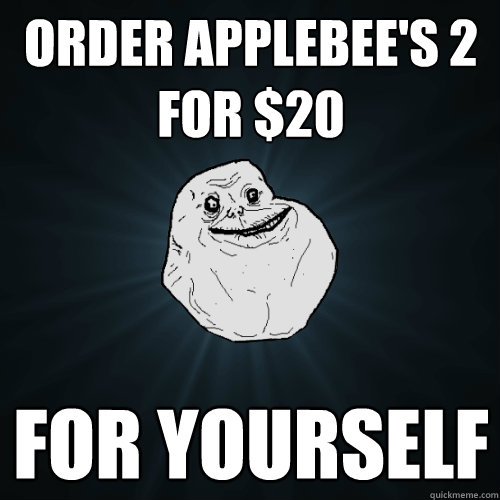order Applebee's 2 for $20 For yourself  Forever Alone