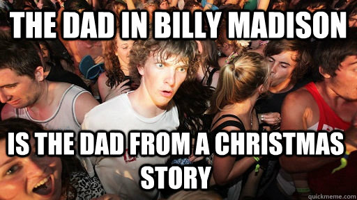 The Dad in billy madison is the dad from a christmas story - The Dad in billy madison is the dad from a christmas story  Sudden Clarity Clarence