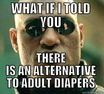 WHAT IF I TOLD YOU THERE IS AN ALTERNATIVE TO ADULT DIAPERS Matrix Morpheus