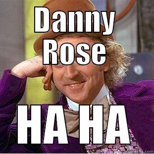 DANNY ROSE HA HA Condescending Wonka