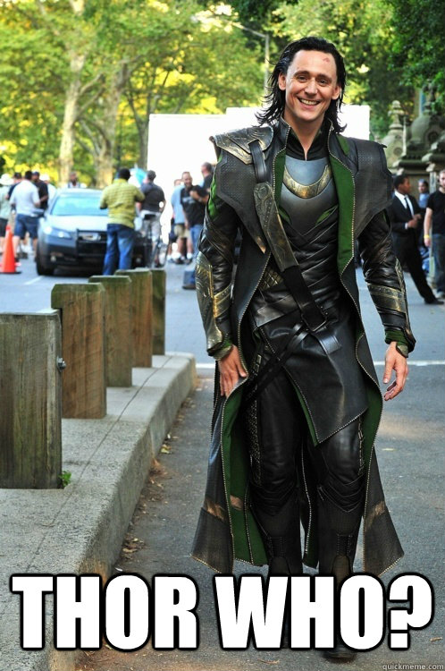  Thor who? -  Thor who?  Ridiculously Photogenic Loki