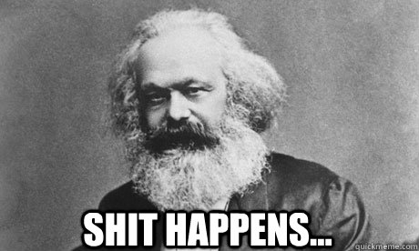 Shit happens... - Shit happens...  Marx happens