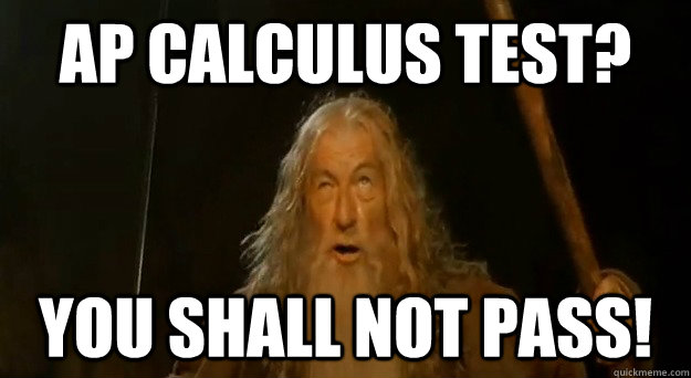 AP Calculus Test? YOU shall not pass! - AP Calculus Test? YOU shall not pass!  You Shall Not Pass Gandalf