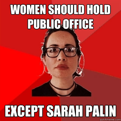 women should hold public office except sarah palin  Liberal Douche Garofalo