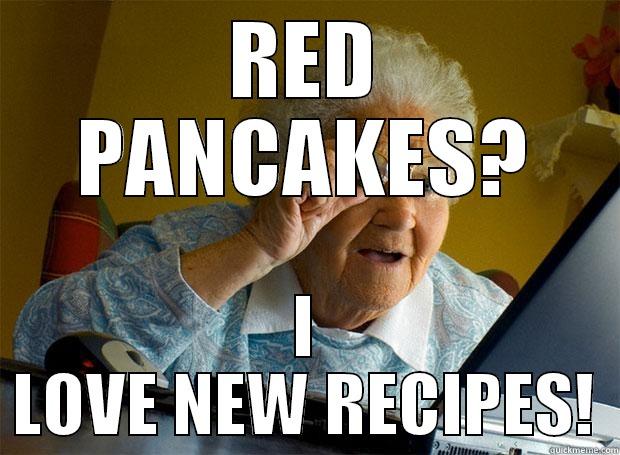 RED PANCAKES? I LOVE NEW RECIPES! Grandma finds the Internet