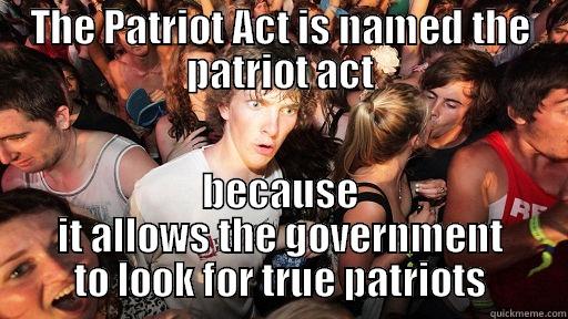 THE PATRIOT ACT IS NAMED THE PATRIOT ACT BECAUSE IT ALLOWS THE GOVERNMENT TO LOOK FOR TRUE PATRIOTS Sudden Clarity Clarence