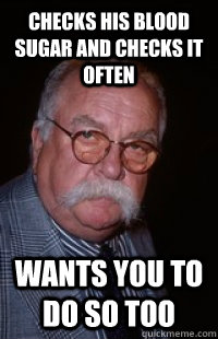 Checks his blood sugar and checks it often wants you to do so too  Good Guy Wilford Brimley