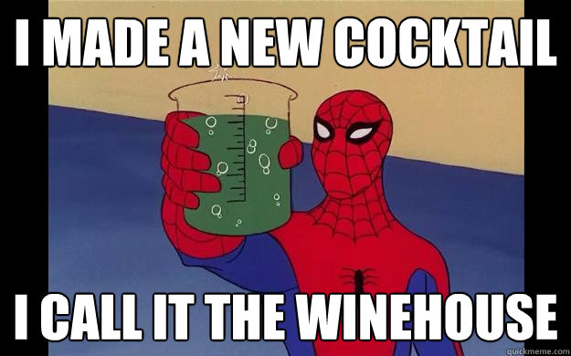 I made a New cocktail I call it the winehouse  Spider-Man 60s