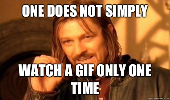 One Does Not Simply Watch a gif only one time  Boromir