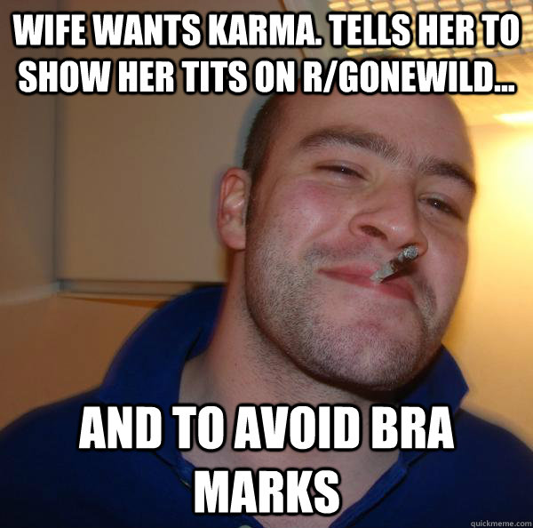 wife wants karma. Tells her to show her tits on r/gonewild... and to avoid bra marks - wife wants karma. Tells her to show her tits on r/gonewild... and to avoid bra marks  Misc