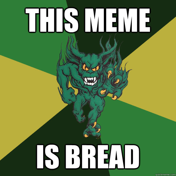 This meme is bread  Green Terror