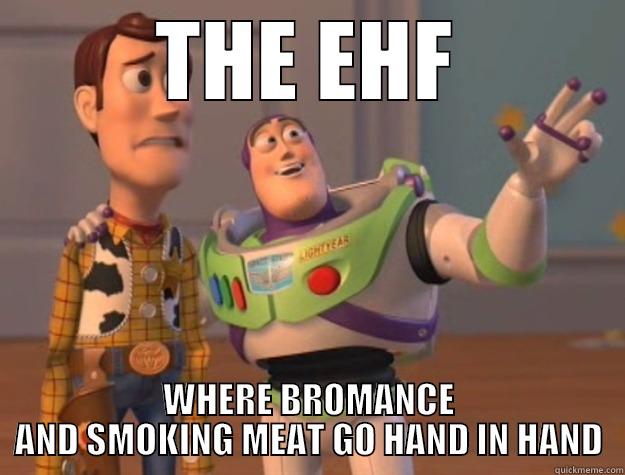 MEAT AND BROMANCE - THE EHF WHERE BROMANCE AND SMOKING MEAT GO HAND IN HAND Toy Story
