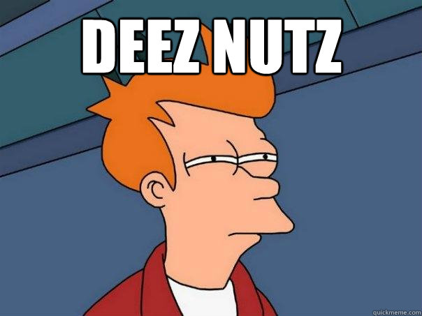DEEZ NUTZ   Futurama Fry