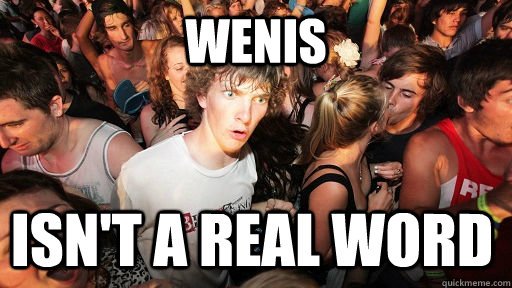 Wenis Isn't a real word  Sudden Clarity Clarence