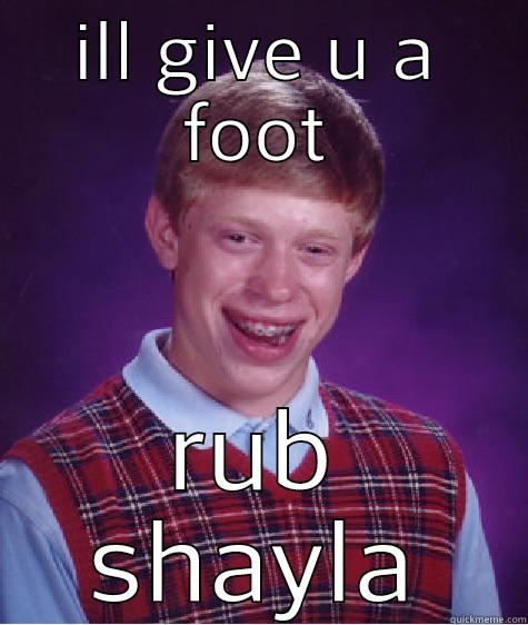 ILL GIVE U A FOOT RUB SHAYLA Bad Luck Brian