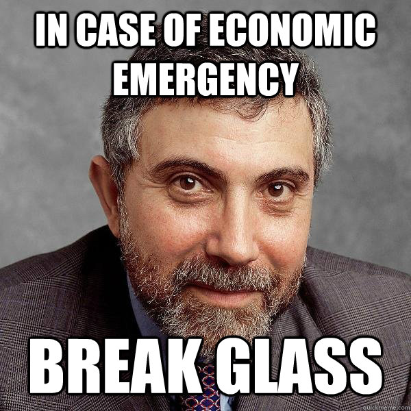 In case of economic emergency break glass  Paul Krugman