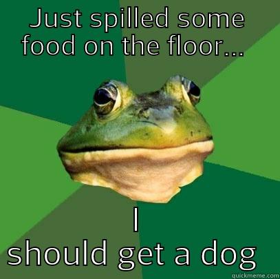 JUST SPILLED SOME FOOD ON THE FLOOR...  I SHOULD GET A DOG  Foul Bachelor Frog