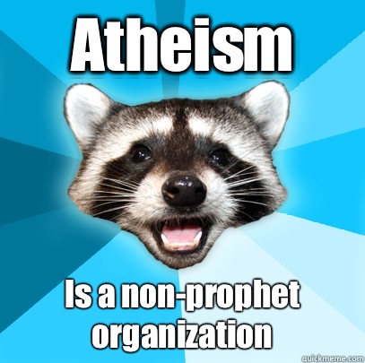Atheism Is a non-prophet organization   Lame Pun Coon
