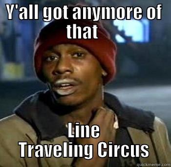 LTC Tyrone - Y'ALL GOT ANYMORE OF THAT  LINE TRAVELING CIRCUS Misc