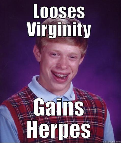 looses virginity gain std - LOOSES VIRGINITY GAINS HERPES Bad Luck Brian