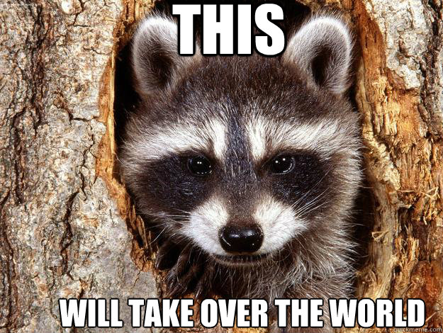 This Will Take over the world - This Will Take over the world  Raccoon Apocalypse