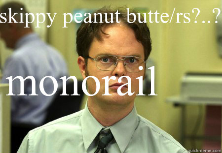 skippy peanut butte/rs?..? monorail  Schrute
