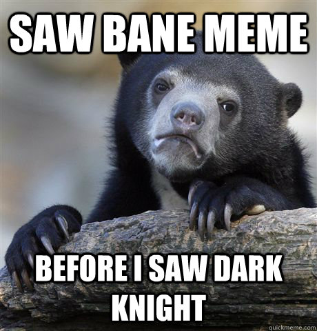 Saw Bane Meme Before I saw dark knight   Confession Bear