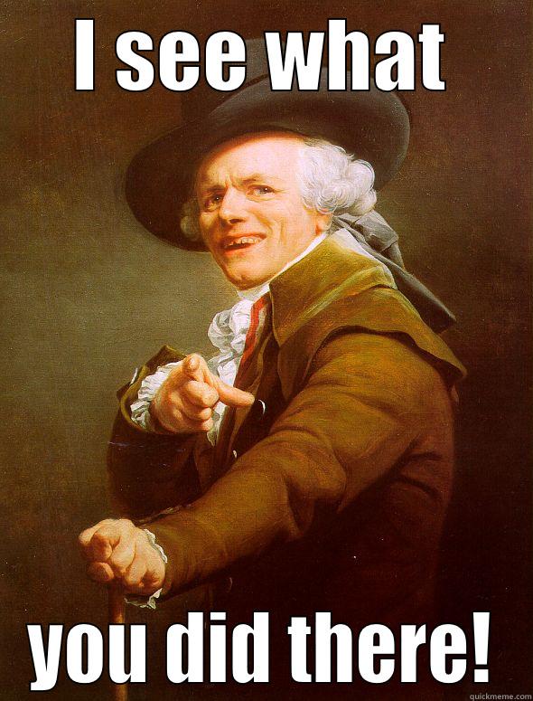 I SEE WHAT YOU DID THERE! Joseph Ducreux