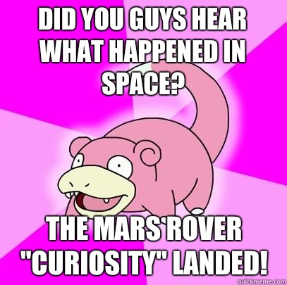 Did you guys hear what happened in space? The Mars rover 