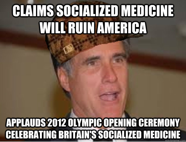 claims socialized medicine will ruin america applauds 2012 olympic opening ceremony celebrating Britain's socialized medicine - claims socialized medicine will ruin america applauds 2012 olympic opening ceremony celebrating Britain's socialized medicine  Scumbag Mitt Romney