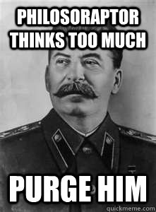 philosoraptor thinks too much purge him   Soviet Stalin