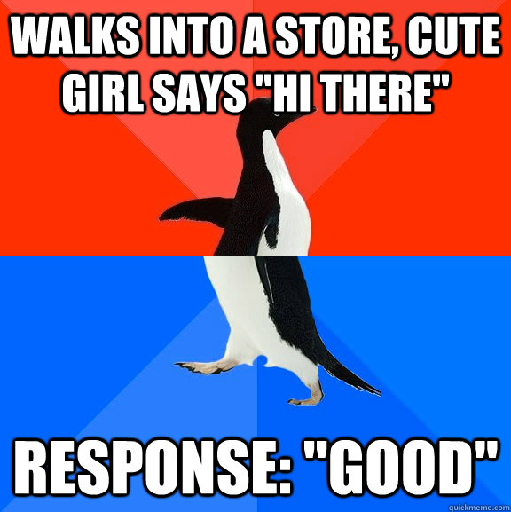 Walks into a store, cute girl says 